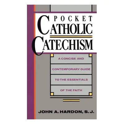 "Pocket Catholic Catechism: A Concise and Contemporary Guide to the Essentials of the Faith" - "