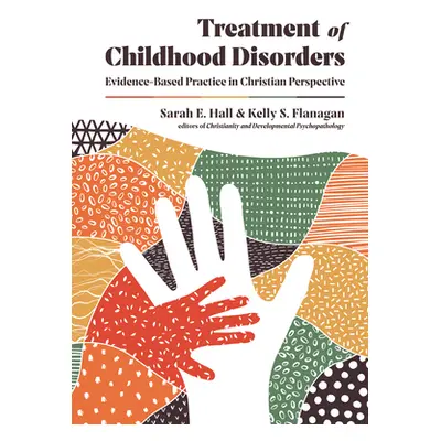 "Treatment of Childhood Disorders: Evidence-Based Practice in Christian Perspective" - "" ("Hall