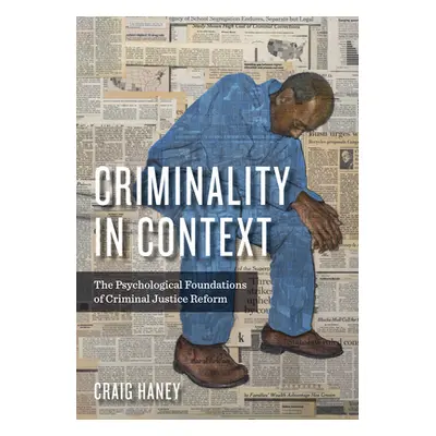 "Criminality in Context: The Psychological Foundations of Criminal Justice Reform" - "" ("Haney 