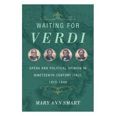 "Waiting for Verdi: Opera and Political Opinion in Nineteenth-Century Italy, 1815-1848" - "" ("S