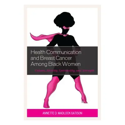 "Health Communication and Breast Cancer among Black Women: Culture, Identity, Spirituality, and 