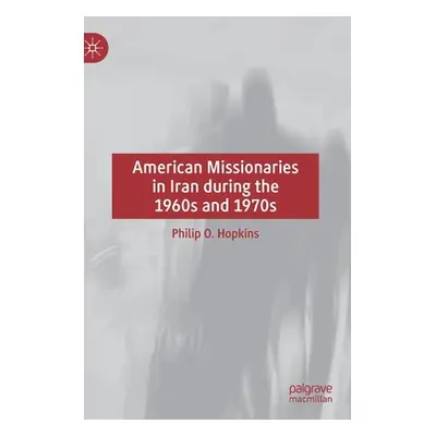 "American Missionaries in Iran During the 1960s and 1970s" - "" ("Hopkins Philip O.")