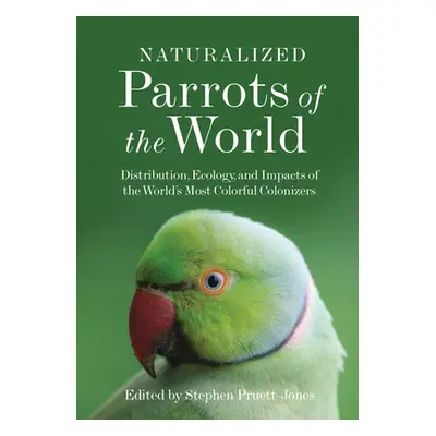 "Naturalized Parrots of the World: Distribution, Ecology, and Impacts of the World's Most Colorf