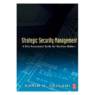 "Strategic Security Management: A Risk Assessment Guide for Decision Makers" - "" ("Vellani Kari