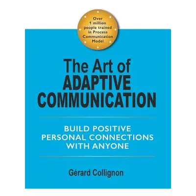 "The Art of Adaptive Communication: Build Positive Personal Connections with Anyone" - "" ("Coll