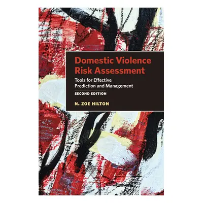 "Domestic Violence Risk Assessment: Tools for Effective Prediction and Management" - "" ("Hilton