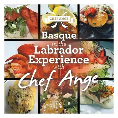 "Basque in the Labrador Experience with Chef Ange" - "" ("Chef Ange")