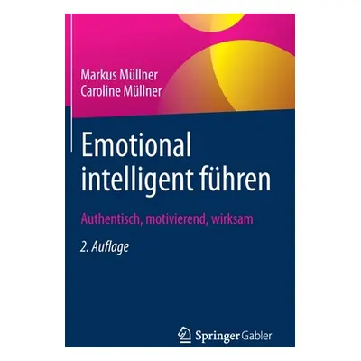 "Emotional Intelligent Fhren: Authentisch, Motivierend, Wirksam" - "" ("Mllner Markus")