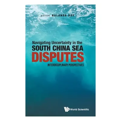 "Navigating Uncertainty in the South China Sea Disputes: Interdisciplinary Perspectives" - "" ("