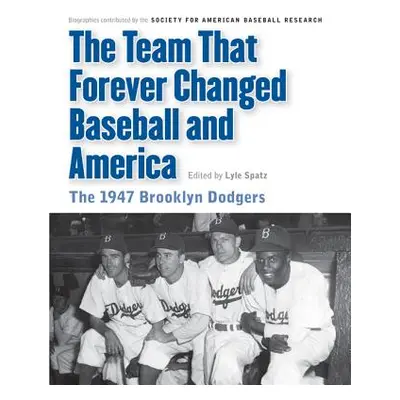 "The Team That Forever Changed Baseball and America: The 1947 Brooklyn Dodgers" - "" ("Spatz Lyl