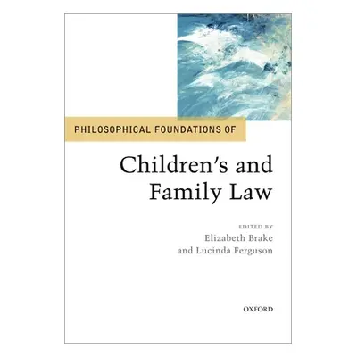 "Philosophical Foundations of Children's and Family Law" - "" ("Brake Elizabeth")