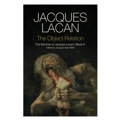 "The Object Relation: The Seminar of Jacques Lacan, Book IV" - "" ("Lacan Jacques")