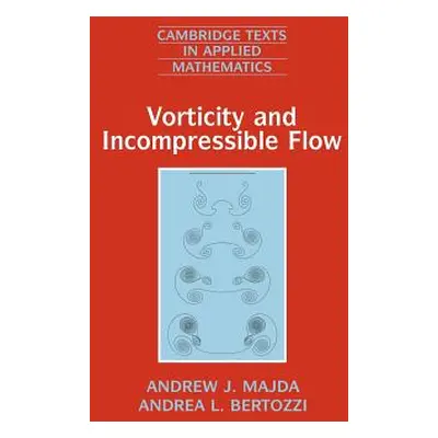 "Vorticity and Incompressible Flow" - "" ("Majda Andrew J.")