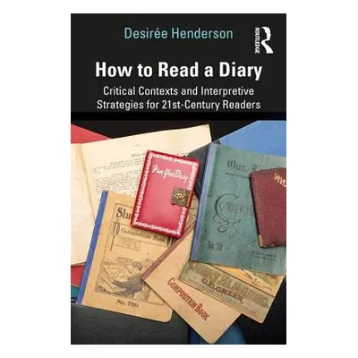 "How to Read a Diary: Critical Contexts and Interpretive Strategies for 21st-Century Readers" - 