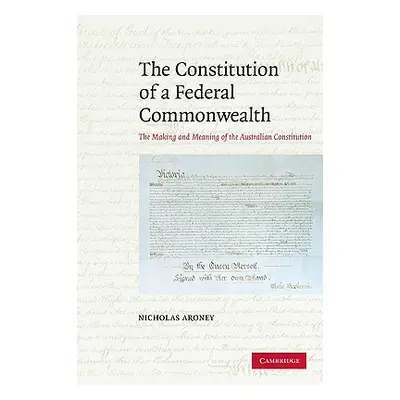 "The Constitution of a Federal Commonwealth" - "" ("Aroney Nicholas")