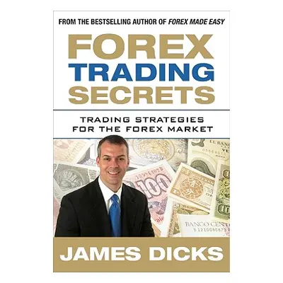 "Forex Trading Secrets: Trading Strategies for the Forex Market" - "" ("Dicks James")