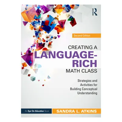 "Creating a Language-Rich Math Class: Strategies and Activities for Building Conceptual Understa