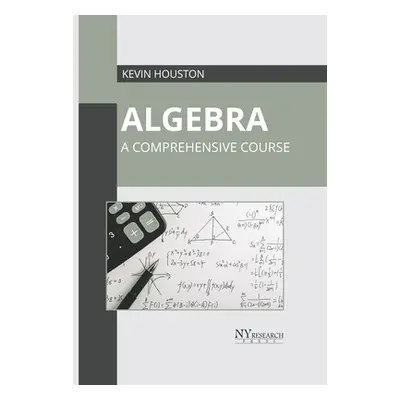 "Algebra: A Comprehensive Course" - "" ("Houston Kevin")