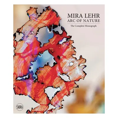 "Mira Lehr: Arc of Nature" - "" ("Lehr Mira")