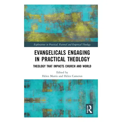 "Evangelicals Engaging in Practical Theology: Theology That Impacts Church and World" - "" ("Mor