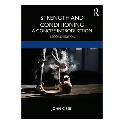 "Strength and Conditioning: A Concise Introduction" - "" ("Cissik John")