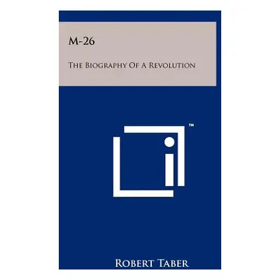 "M-26: The Biography Of A Revolution" - "" ("Taber Robert")