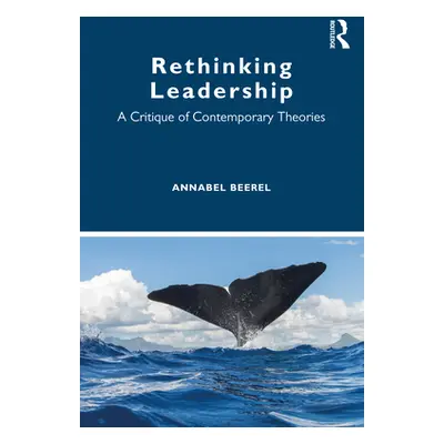 "Rethinking Leadership: A Critique of Contemporary Theories" - "" ("Beerel Annabel")