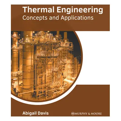 "Thermal Engineering: Concepts and Applications" - "" ("Davis Abigail")