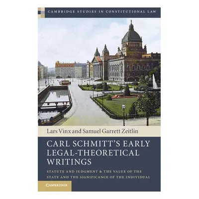 "Carl Schmitt's Early Legal-Theoretical Writings: Statute and Judgment and the Value of the Stat