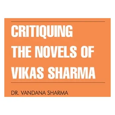 "Critiquing The Novels of Vikas Sharma" - "" ("Sharma Vandana")