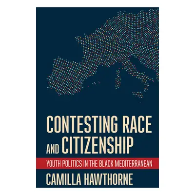 "Contesting Race and Citizenship: Youth Politics in the Black Mediterranean" - "" ("Hawthorne Ca