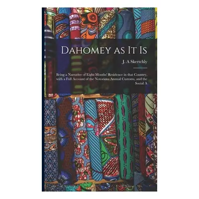 "Dahomey as It is: Being a Narrative of Eight Months' Residence in That Country, With a Full Acc