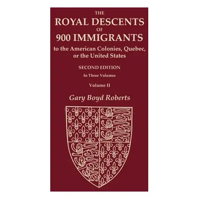 "The Royal Descents of 900 Immigrants to the American Colonies, Quebec, or the United States Who