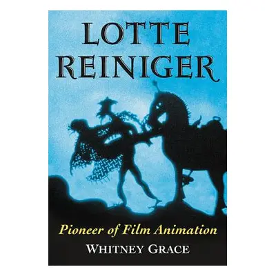 "Lotte Reiniger: Pioneer of Film Animation" - "" ("Grace Whitney")