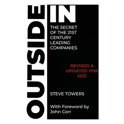 "Outside-In the Secret of the 21st Century Leading Companies" - "" ("Towers Steve")