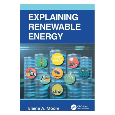 "Explaining Renewable Energy" - "" ("Moore Elaine A.")