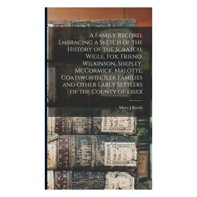 "A Family Record, Embracing a Sketch of the History of the Scratch, Wigle, Fox, Friend, Wilkinso