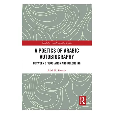 "A Poetics of Arabic Autobiography: Between Dissociation and Belonging" - "" ("Sheetrit Ariel M.