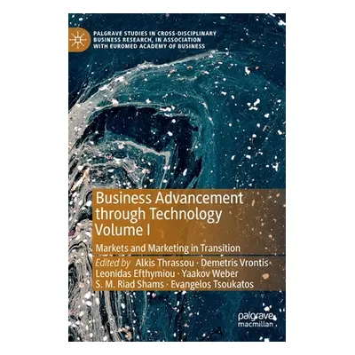 "Business Advancement Through Technology Volume I: Markets and Marketing in Transition" - "" ("T