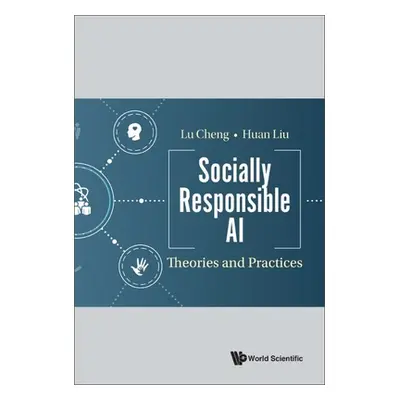 "Socially Responsible AI: Theories and Practices" - "" ("Lu Cheng")