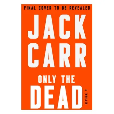 "Only the Dead: A Thriller" - "" ("Carr Jack")