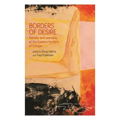 "Borders of Desire: Gender and Sexuality at the Eastern Borders of Europe" - "" ("Helms Elissa")