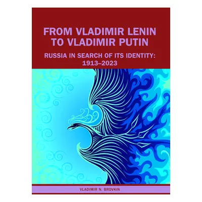 "From Vladimir Lenin to Vladimir Putin: Russia in Search of Its Identity: 1913-2023" - "" ("Brov