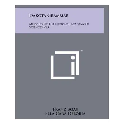 "Dakota Grammar: Memoirs Of The National Academy Of Sciences V23" - "" ("Boas Franz")