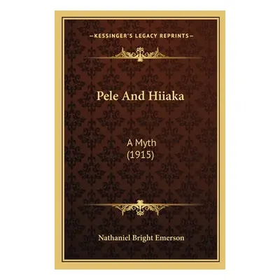 "Pele and Hiiaka: A Myth (1915)" - "" ("Emerson Nathaniel Bright")