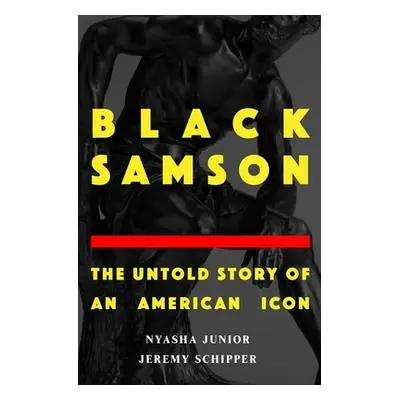 "Black Samson: The Untold Story of an American Icon" - "" ("Schipper Jeremy")