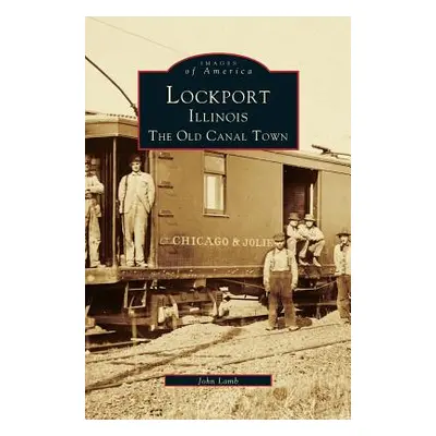 "Lockport, Illinois: The Old Canal Town" - "" ("Lamb John")