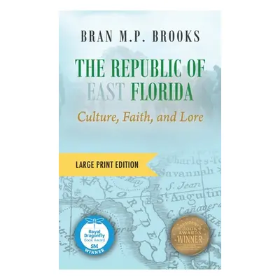 "The Republic of East Florida (Large Print Edition): Culture, Faith, and Lore" - "" ("Brooks Bra