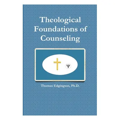 "Theological Foundations of Counseling" - "" ("Edgington Thomas")