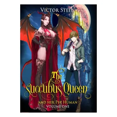 "The succubus queen and her pet human vol 1: volume one" - "" ("Steel Victor")